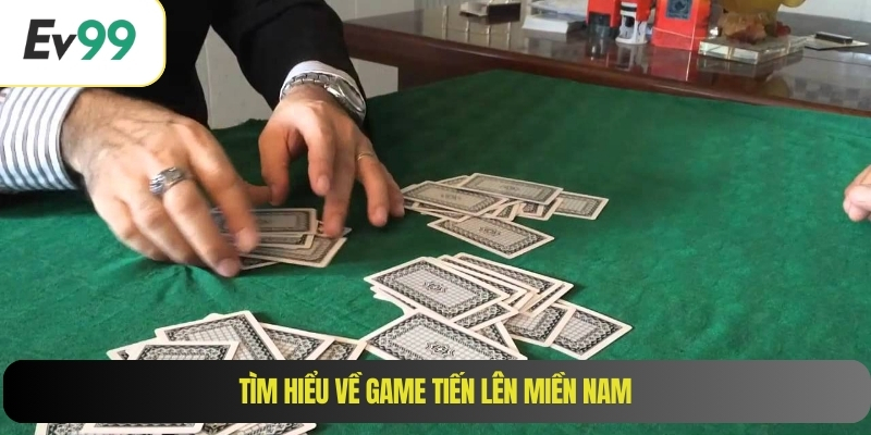 Tìm hiểu về game tiến lên miền nam