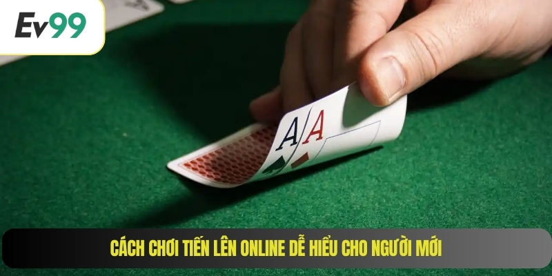 Cách chơi tiến lên online dễ hiểu cho người mới