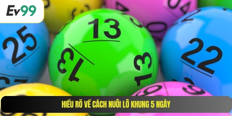 Hiểu rõ về cách nuôi lô khung 5 ngày