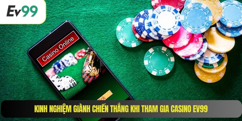 Kinh nghiệm giành chiến thắng khi tham gia casino EV99