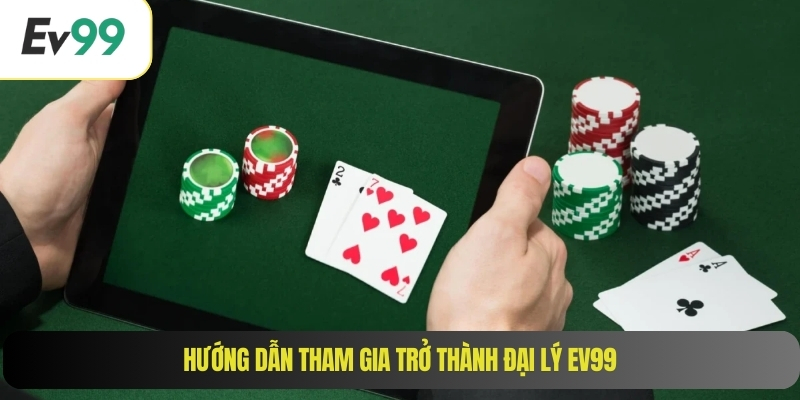 Hướng dẫn tham gia trở thành đại lý EV99