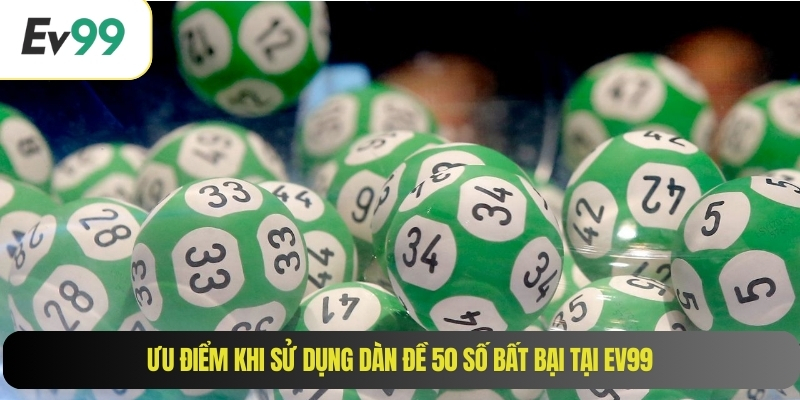 Ưu điểm khi sử dụng dàn đề 50 số bất bại tại EV99