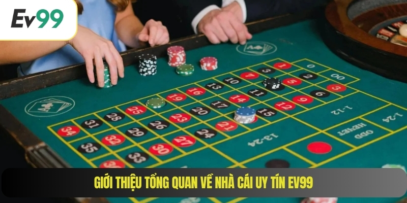Giới thiệu tổng quan về nhà cái uy tín EV99