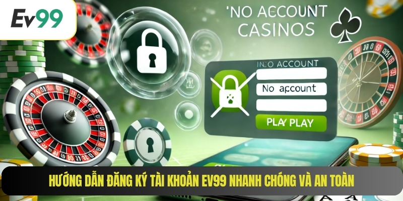 Hướng dẫn đăng ký tài khoản EV99 nhanh chóng và an toàn
