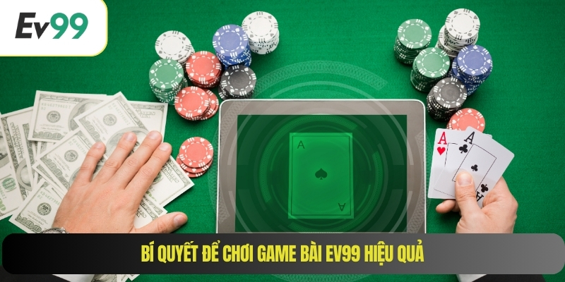 Bí quyết để chơi game bài EV99 hiệu quả