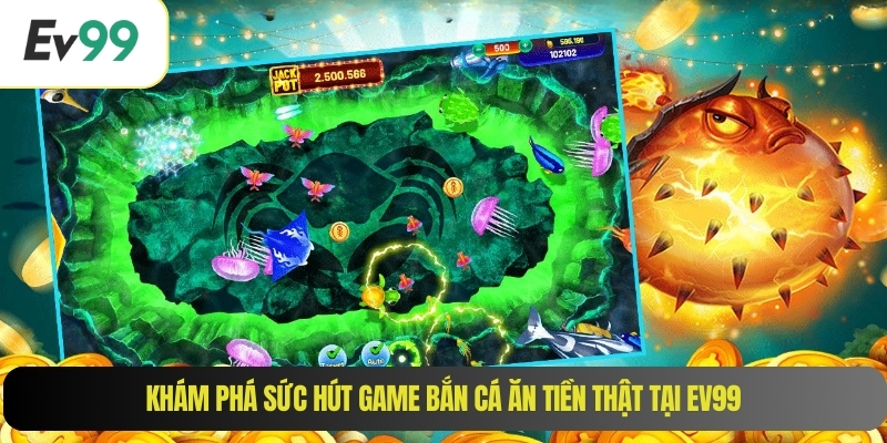 Khám phá sức hút game bắn cá ăn tiền thật tại EV99