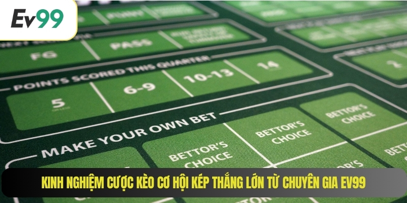 Kinh nghiệm cược kèo cơ hội kép thắng lớn từ chuyên gia EV99