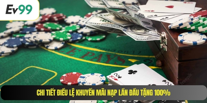 Chi tiết điều lệ khuyến mãi nạp lần đầu tặng 100%
