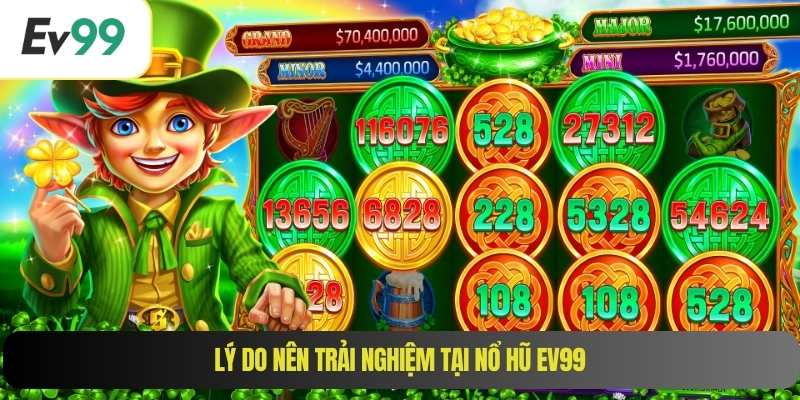 Lý do nên trải nghiệm tại nổ hũ EV99