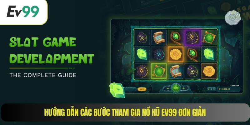 Hướng dẫn các bước tham gia nổ hũ EV99 đơn giản