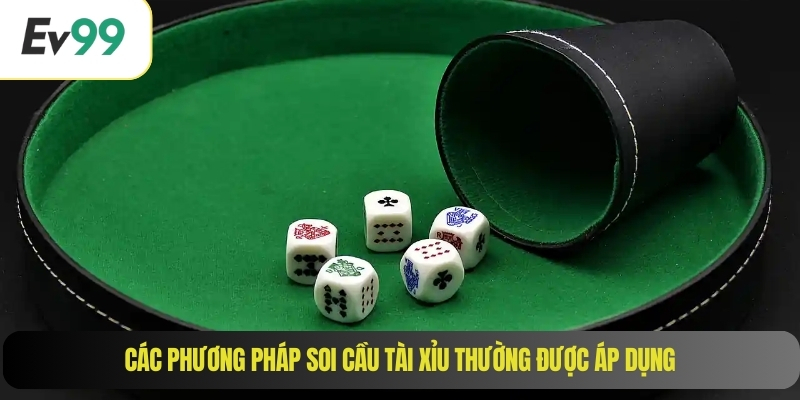 Các phương pháp soi cầu tài xỉu thường được áp dụng