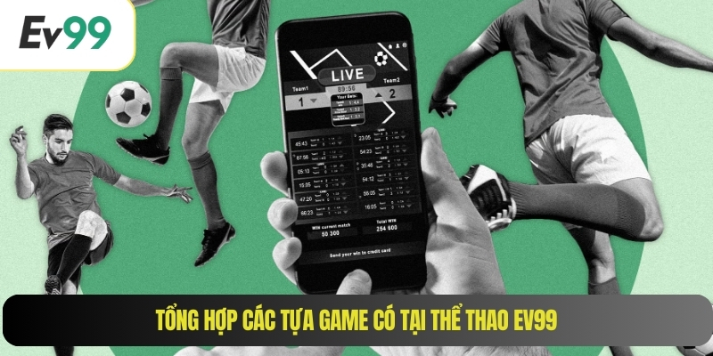 Tổng hợp các tựa game có tại thể thao EV99