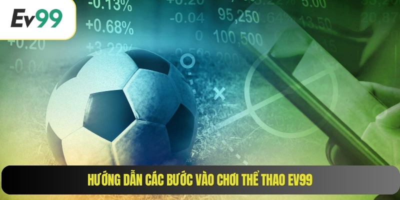 Hướng dẫn các bước vào chơi thể thao EV99